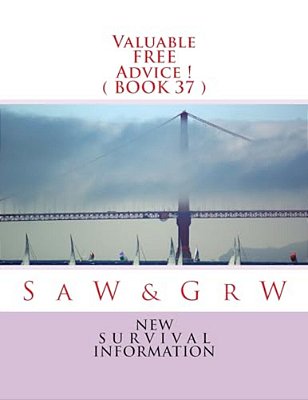 Valuable Free Advice! (Book 37): New S U R V I V A L Information-..