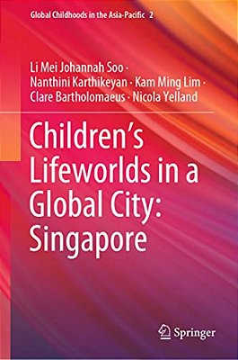 Children's Lifeworlds In A Global City: Singapore-..