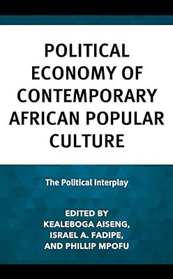 Political Economy Of Contemporary African Popular Culture: The Political Interplay-..