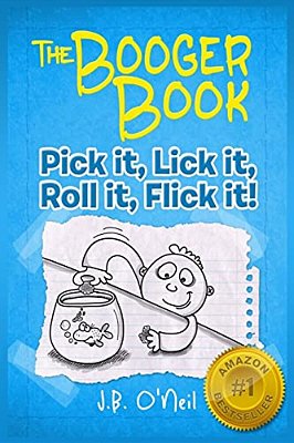 The Booger Book: Pick It, Lick It, Roll It, Flick It-..