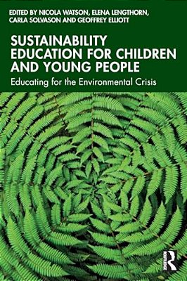 Sustainability Education For Children And Young People: Educating For The Environmental Crisis-..