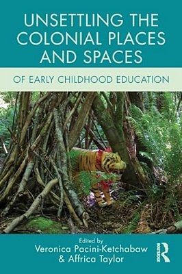 Unsettling The Colonial Places And Spaces Of Early Childhood Education-..