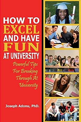 How To Excel And Have Fun At University: Powerful Tips For Breaking Through At University-..