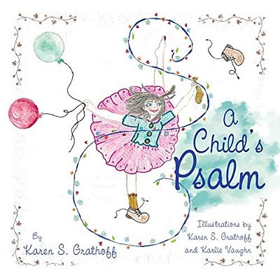 A Child's Psalm: Illustrations By Karen S. Grathoff And Karlie Vaughn-..