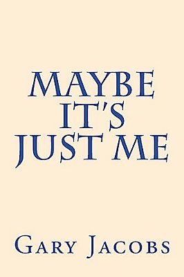 Maybe It's Just Me-..