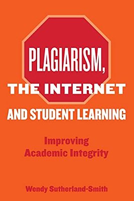 Plagiarism, The Internet, And Student Learning: Improving Academic Integrity-..