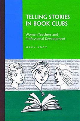 Telling Stories In Book Clubs: Women Teachers And Professional Development-..