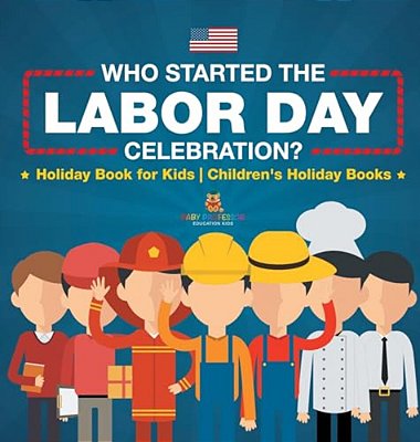 Who Started The Labor Day Celebration? Holiday Book For Kids Children's Holiday Books-..
