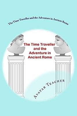 The Time Traveller And The Adventure In Ancient Rome-..