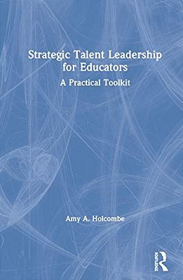 Strategic Talent Leadership For Educators: A Practical Toolkit-..