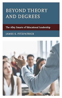 Beyond Theory And Degrees: The Alley Smarts Of Educational Leadership-..