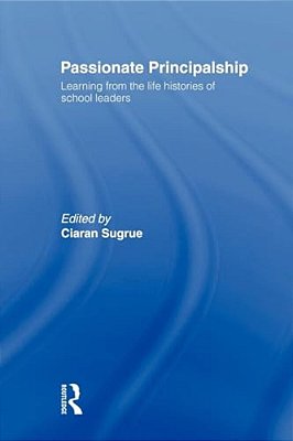 Passionate Principalship: Learning From The Life Histories Of School Leaders-..