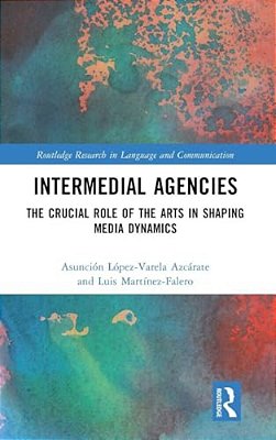 Intermedial Agencies: The Crucial Role Of The Arts In Shaping Media Dynamics-..
