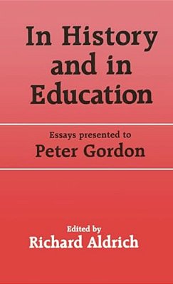 In History And In Education: Essays Presented To Peter Gordon-..