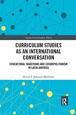 Curriculum Studies As An International Conversation: Educational Traditions And Cosmopolitanism In Latin America-..
