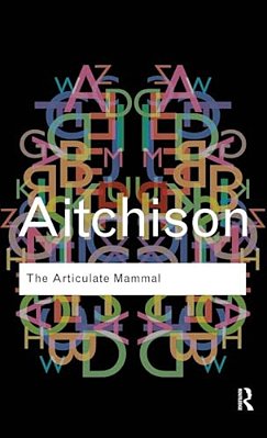 The Articulate Mammal: An Introduction To Psycholinguistics-..