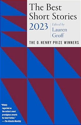 The Best Short Stories 2023: The O. Henry Prize Winners-..