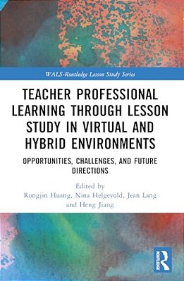 Teacher Professional Learning Through Lesson Study In Virtual And Hybrid Environments: Opportunities, Challenges, And Future Directions-..