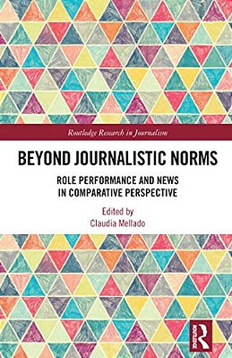 Beyond Journalistic Norms: Role Performance And News In Comparative Perspective-..