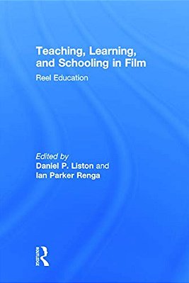 Teaching, Learning, And Schooling In Film: Reel Education-..