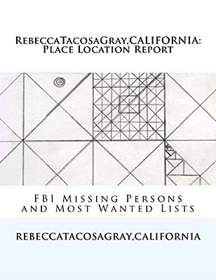 Rebeccatacosagray, California: Place Location Report: Fbi Missing Persons And Most Wanted Lists-..