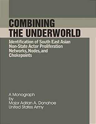 Combining The Underworld Identification Of South East Asian Non-State Actor Proliferation Networks, Nodes, And Chokepoints-..