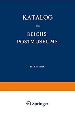 Katalog Des Reichs-Postmuseums: Im Auftrage Des Reichs-Postamts-..