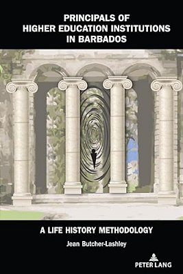 Principals Of Higher Education Institutions In Barbados: A Life History Methodology-..