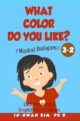 What Color Do You Like? Musical Dialogues: English For Children Picture Book 3-2-..