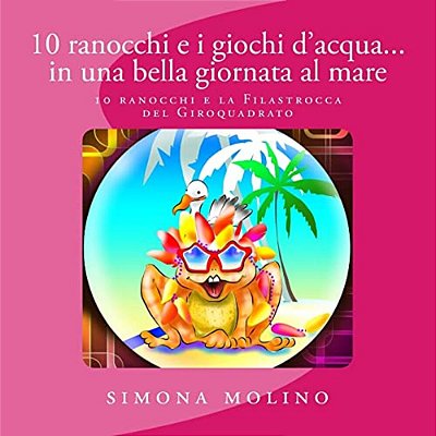 10 Ranocchi E I Giochi D'Acqua... In Una Bella Giornata Al Mare-..