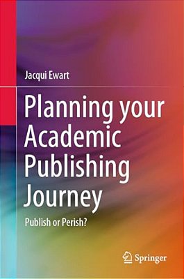 Planning Your Academic Publishing Journey: Publish Or Perish?-..