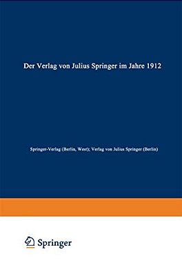Der Verlag Von Julius Springer Im Jahre 1912: Ein Bibliographischer Jahresbericht-..