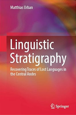 Linguistic Stratigraphy: Recovering Traces Of Lost Languages In The Central Andes-..