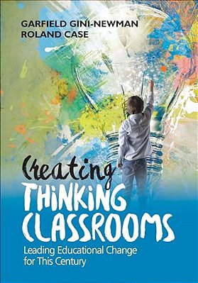 Creating Thinking Classrooms: Leading Educational Change For This Century-..