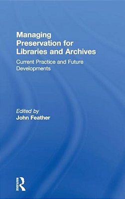 Managing Preservation For Libraries And Archives: Current Practice And Future Developments-..