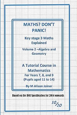 Maths? Don't Panic!: Algebra And Geometry-..