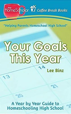 Your Goals This Year: A Year-By-year Guide To Homeschooling High School-..