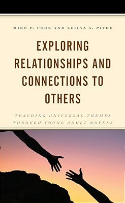 Exploring Relationships And Connections To Others: Teaching Universal Themes Through Young Adult Novels-..