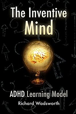 The Inventive Mind: The Adhd Learning Model-..
