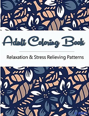 Adult Coloring Book: Coloring Books For Adults, Coloring Books For Grown Ups: Relaxation & Stress Relieving Patterns-..