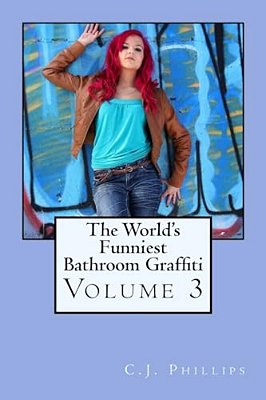 The World's Funniest Bathroom Graffiti: Volume 3-..