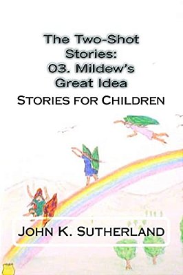 The Two-Shot Stories: 03. Mildew's Great Idea: Stories For Children-..