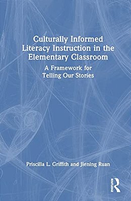 Culturally Informed Literacy Instruction In The Elementary Classroom: A Framework For Telling Our Stories-..