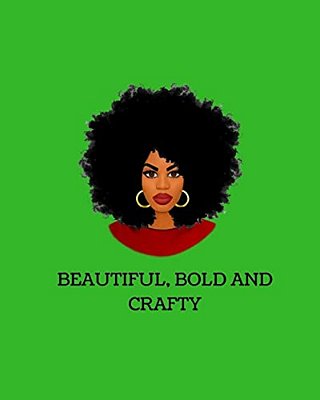 Beautiful, Bold And Crafty-..
