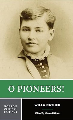 O Pioneers!: A Norton Critical Edition-..