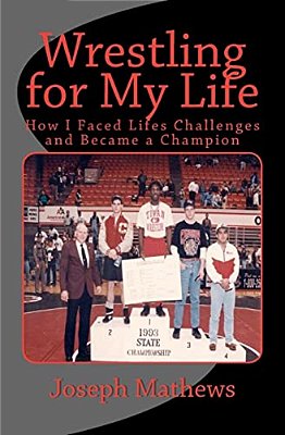 Wrestling For My Life: How I Faced Life's Challenges And Became A Champion-..