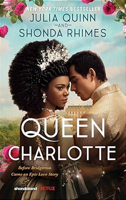 Queen Charlotte: Before The Bridgertons Came The Love Story That Changed The Ton... -..