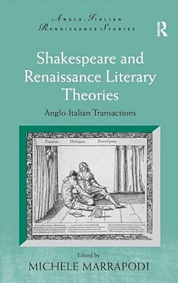 Shakespeare And Renaissance Literary Theories: Anglo-Italian Transactions-..