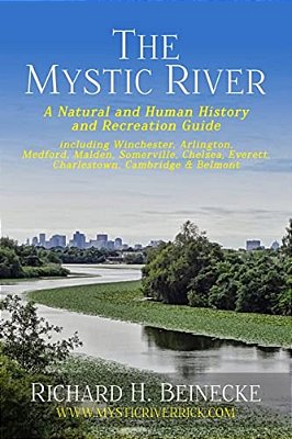Mystic River - A Natural & Human History & Recreation Guide: Including Winchester, Arlington, Cambridge, Medford, Malden, Somerville, Everett, Charles-..
