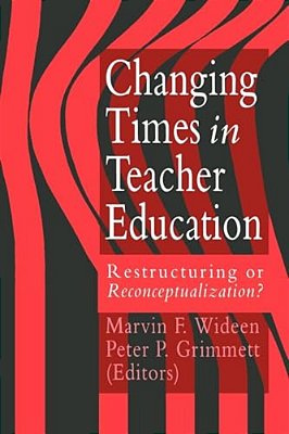 Changing Times In Teacher Education: Restructuring Or Reconceptualising?-..